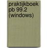 Praktijkboek Pb 99.2 (windows) door Onbekend