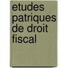 Etudes patriques de droit fiscal door C. Cheruy