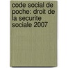 Code social de poche: droit de la securite sociale 2007 door Onbekend