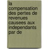 La compensation des pertes de revenues causees aux independants par de door F. Gosselin