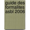 Guide des formalites asbl 2006 door Onbekend