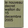 le nouveau decret wallon du 15 decembre 2005 door V. Sepulchre