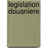 Legislation douaniere by Unknown