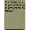 Le comite pour la prevention et la protection au travail door P. Brasseur