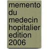 Memento du medecin hopitalier edition 2006 door Onbekend
