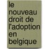 Le nouveau droit de l'adoption en Belgique