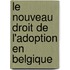 Le nouveau droit de l'adoption en Belgique