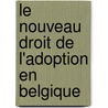 Le nouveau droit de l'adoption en Belgique door M. Verwilghen