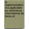 La reglementation tva applicable au commerce international de biens et by M. Govers