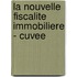 La nouvelle fiscalite immobiliere - cuvee