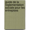 Guide de la reglementation sociale pour les entrepises door Onbekend