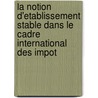 La notion d'etablissement stable dans le cadre international des impot door M. Scoppio