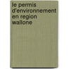 le permis d'environnement en Region Wallone door M. Pirlet