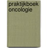 Praktijkboek oncologie door Onbekend