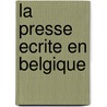 La presse ecrite en Belgique door J.F. Dumont