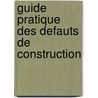 Guide pratique des defauts de construction by Unknown