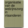 Organisatie van de welzijnszorg in Vlaanderen by Mertens