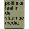 Politieke taal in de vlaamse media by Landtsheer