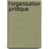 L'organisation juridique by Unknown
