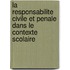 La responsabilite civile et penale dans le contexte scolaire