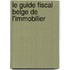 Le guide fiscal belge de l'immobilier