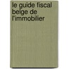 Le guide fiscal belge de l'immobilier door M. Malengreau