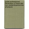 Guide professionnel declaration a l'impot des non-residents/personnes physiques by Unknown