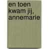 En toen kwam jij, Annemarie by Leni Saris