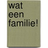 Wat een familie! door Gerda van Wageningen