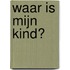 Waar is mijn kind?