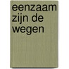 Eenzaam zijn de wegen door M. van Hoorn