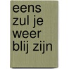 Eens zul je weer blij zijn by S. Berends