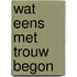 Wat eens met trouw begon