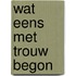 Wat eens met trouw begon