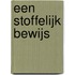 Een stoffelijk bewijs
