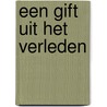 Een gift uit het verleden by van 'T. Sant