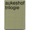 Aukeshof trilogie by van 'T. Sant