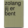 Zolang jij er bent by Truus van der Roest