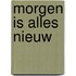 Morgen is alles nieuw