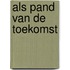 Als pand van de toekomst