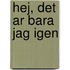 Hej, det ar bara jag igen