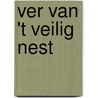 Ver van 't veilig nest door Mien van 'T. Sant