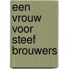 Een vrouw voor Steef Brouwers by Catalijn Claes