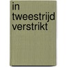 In tweestrijd verstrikt by Henny Thijssing-Boer