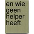 En wie geen helper heeft