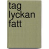 Tag lyckan fatt by A. Lyttkens