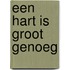 Een hart is groot genoeg