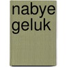 Nabye geluk door Graaff