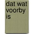 Dat wat voorby is