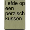 Liefde op een perzisch kussen by Tineke Beishuizen
